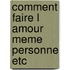 Comment faire l amour meme personne etc