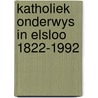 Katholiek onderwys in elsloo 1822-1992 door Verboort