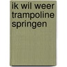 Ik wil weer trampoline springen by L. Sluiter