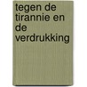 Tegen de tirannie en de verdrukking by Jeroen Hendriksen