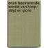 Onze fascinerende wereld van hoop, strijd en glorie