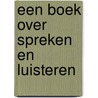 Een boek over spreken en luisteren door Onbekend