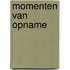Momenten van opname
