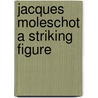 Jacques moleschot a striking figure door Laage
