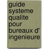 Guide systeme qualite pour bureaux d' ingenieure by Unknown