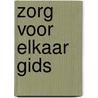Zorg voor elkaar gids door Onbekend