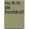 Nu ik in de hoofdrol! door S. Thijs