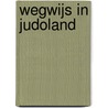 Wegwijs in judoland by J. Lotens