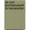 De Sint Bonifatiuskerk te Leeuwarden by A.K. Damstra