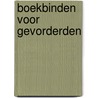 Boekbinden voor gevorderden by H. Zegveld
