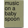 Music on a baby spoon by R. Lap