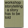 Workshop storytelling : a story has to be told by J. Wuestenberg