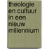 Theologie en cultuur in een nieuw millennium