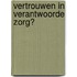 Vertrouwen in verantwoorde zorg?