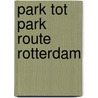 Park tot Park route Rotterdam door W.J. Leidelmeijer