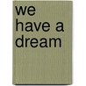 We have a dream by J.M. de Vries
