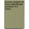 Proces Analyse en Risico-Identificatie Systeem 5.0 Metro by H.C.A. Verbeke