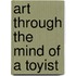 Art Through the Mind of a Toyist
