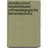 Startdocument kwaliteitskader orthopedagogische behandelcentra door Onbekend