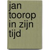 Jan Toorop in zijn tijd door William Rothuizen
