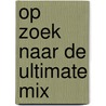 Op zoek naar de ultimate mix door Filips