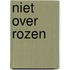 Niet over rozen