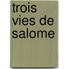 Trois vies de salome door Yves Geerts