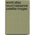 World atlas reconnaissance satellite images