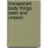 Transparant body things seen and unseen door W. Teschmacher