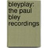 Bleyplay: The Paul Bley recordings