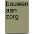 Bouwen aan zorg