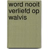 Word nooit verliefd op walvis door H. van Zuiden