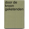 Door de kroon geketenden door W. De Kam