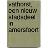 Vathorst, een nieuw stadsdeel in Amersfoort by R. Hoegen
