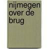 Nijmegen over de Brug by Unknown