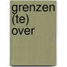 Grenzen (te) over by Unknown