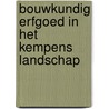 Bouwkundig erfgoed in het Kempens landschap door J. Schellekens