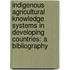 Indigenous agricultural knowledge systems in developing countries: a bibliography