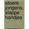 Stoere jongens, slappe handjes door P. van Cleef