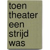 Toen theater een strijd was by J. van Schoor