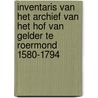 Inventaris van het archief van het Hof van Gelder te Roermond 1580-1794 by G.H.A. Venner