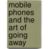 Mobile phones and the Art of Going Away door A. Chmilevsky