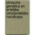 Klinische genetica en erfelijke verstandelijke handicaps