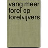 Vang meer Forel op Forelvijvers door M.H.V. van Wier