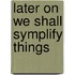 Later on we shall symplify things