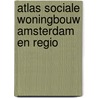 Atlas sociale woningbouw Amsterdam en regio door Onbekend
