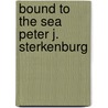 Bound to the sea Peter J. Sterkenburg door T. van der Werf