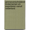 Grensoverschrijdend Ondernemen en Exporteren vanuit Nederland door M.G.H.C. Oomen-Ruijten