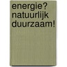 Energie? Natuurlijk duurzaam! door Mcr Bv