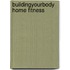 BuildingYourBody Home Fitness